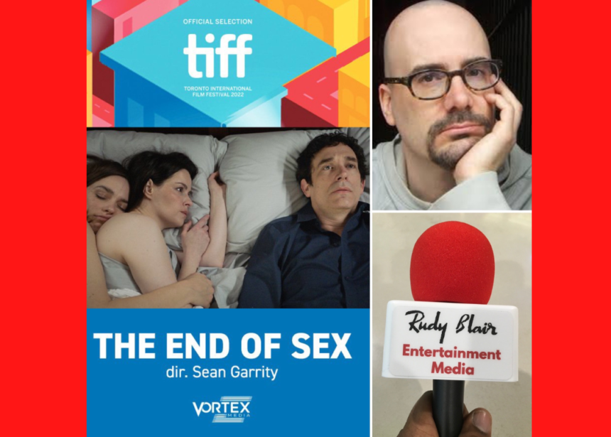 Intv w Director Sean Garrity on the Romantic Comedy “The “End of Sex” at Toronto International Film Festival 2022