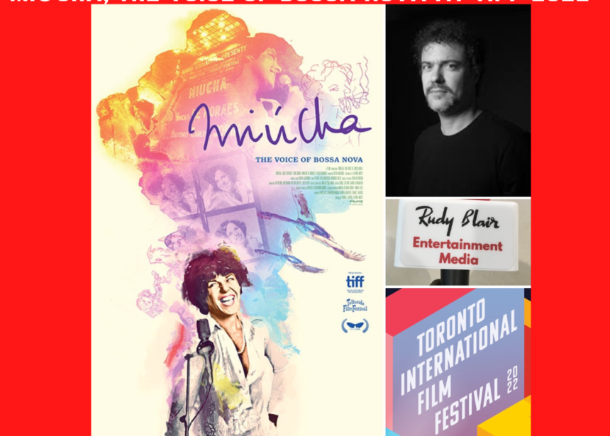 Intv w Director Daniel Zarvos on the  music documentary Miúcha, The Voice of Bossa Nova at Toronto International Film Festival 2022