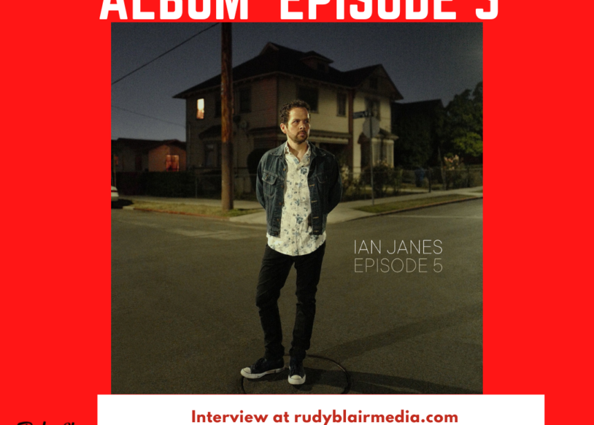 Intv w Canadian Singer/Songwriter Ian Janes on latest album ‘Episode 5’