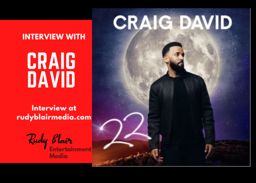 Intv w  Grammy Award Nominee Craig David on new album “22” ft single “Obvious” (feat. Muni Long)