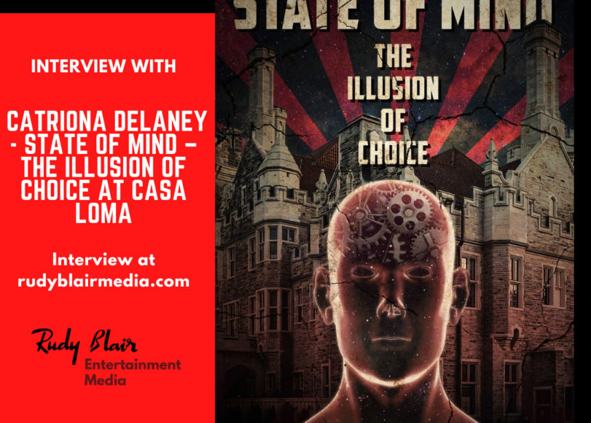 Intv w Catriona Delaney/ Liberty Entertainment on State of Mind, The Illusion of Choice at Casa Loma