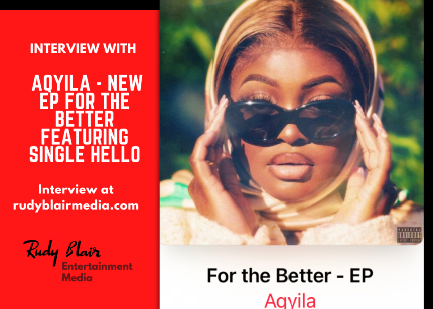 Interview w R&B Juno award nominee Aqyila on new EP For The Better featuring single Hello