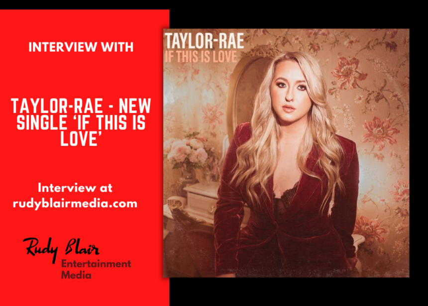 Intv w Canadian Country Recording Artist Taylor Rae on her career & new single ‘If This Is Love’