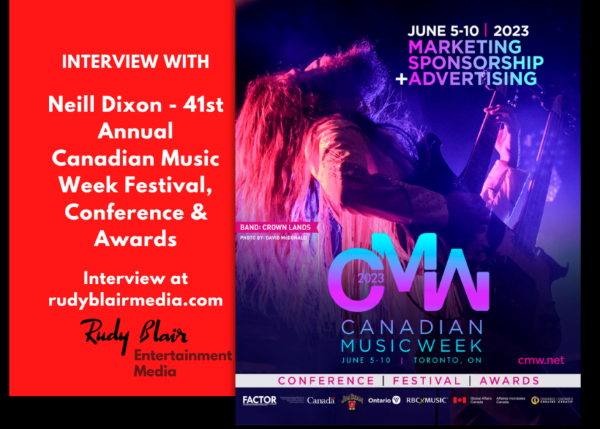 Intv w Neill Dixon, President of CMW on41st Annual Canadian Music Week Festival,Conference & Awards