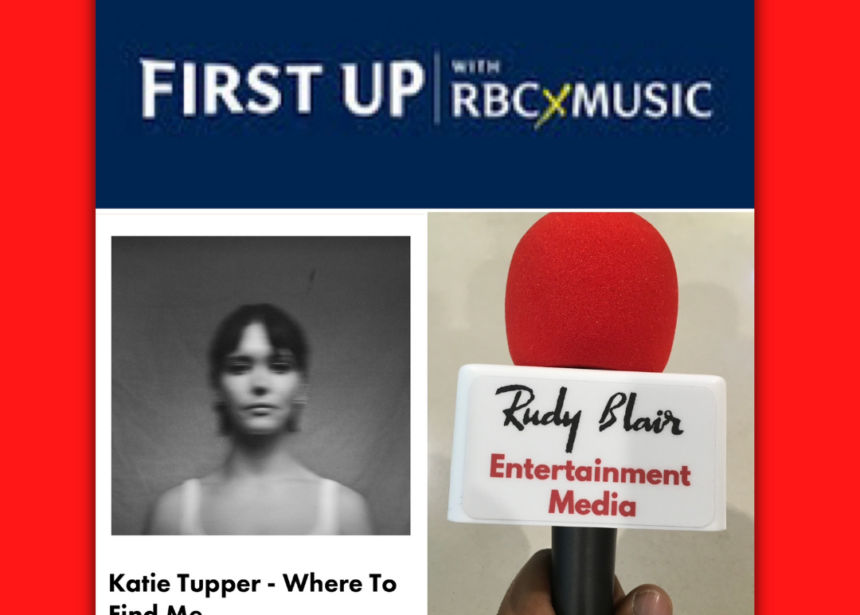 Intv w First Up With RBCXMUSIC “Katie Tupper” on career & latest EP “Where To Find Me”