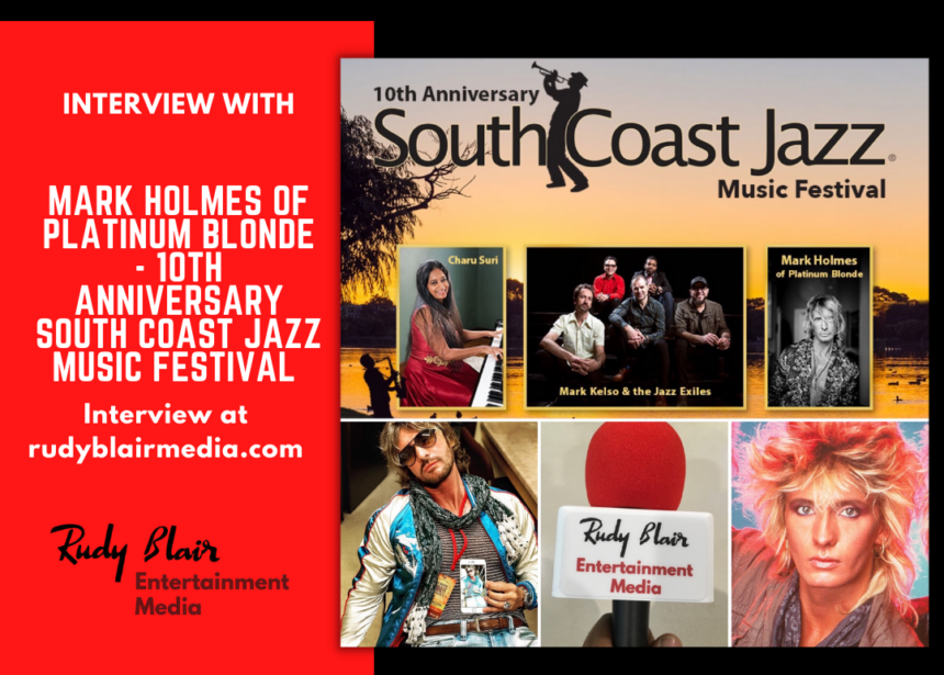 Intv w Mark Holmes of Platinum Blonde on performing at 10th Anniversary South Coast Jazz Music Fest