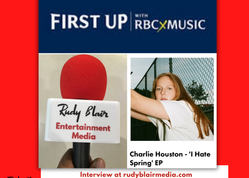 Intv w First Up W RBCXMUSIC Artist “Charlie Houston” on career and EP’s I Hate Spring & Bad Posture