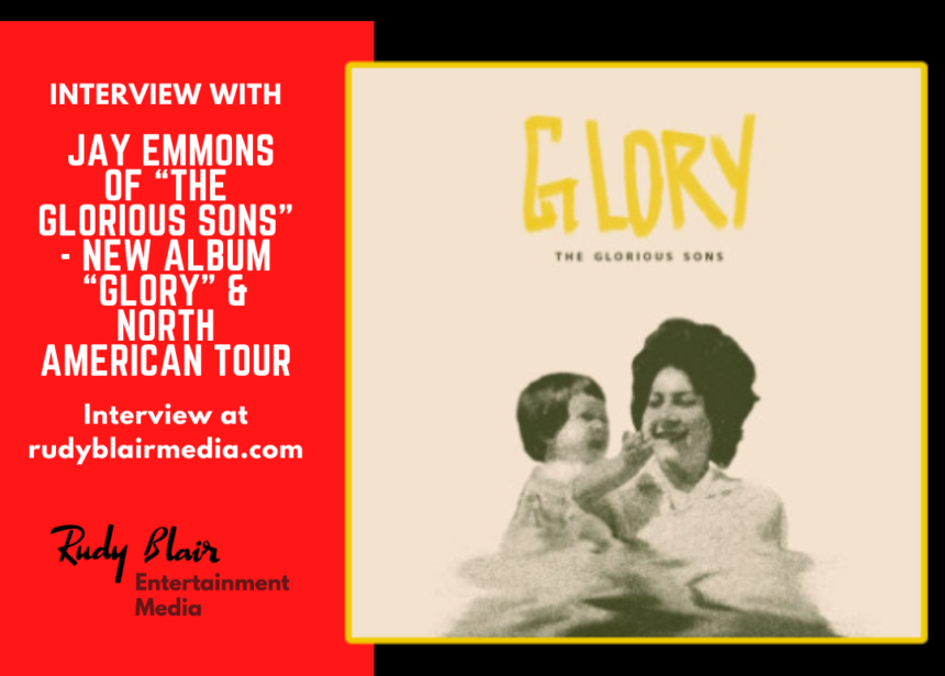 Intv w Jay Emmons of Juno Award Winning Band The Glorious Sons On New Album “GLORY” & Tour