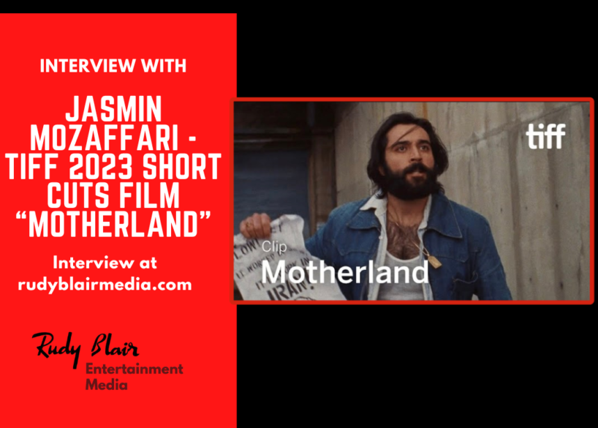 Intv w Jasmin Mozaffari on her TIFF 2023 Short Cuts film “Motherland”