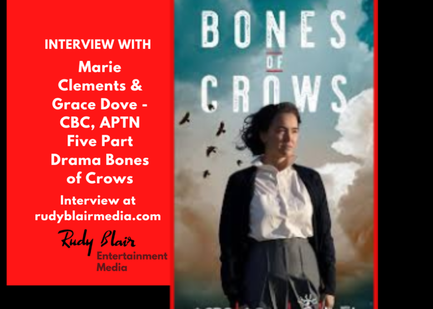 Intv w Director Marie Clements and Actress Grace Dove on CBC, APTN five part drama Bones of Crows