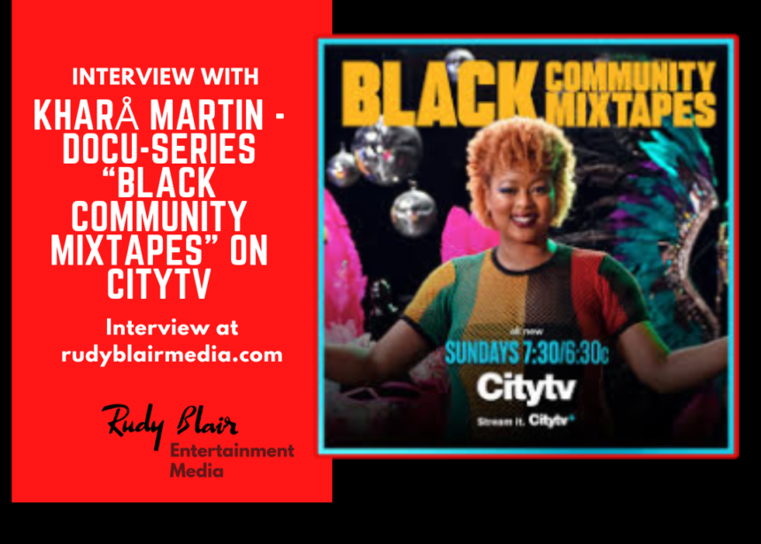 Intv w Host KhaRå Martin on Docu Series “Black Community Mixtapes” on Citytv