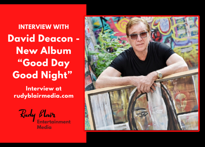 Intv w Canadian Singer, Songwriter David Deacon on new album “Good Day Good Night”