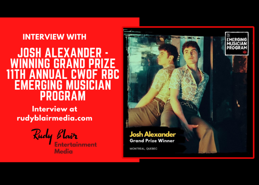 Intv w Pop Singer Josh Alexander on Winning Grand Prize 11th Ann CWOF RBC Emerging Musician Program