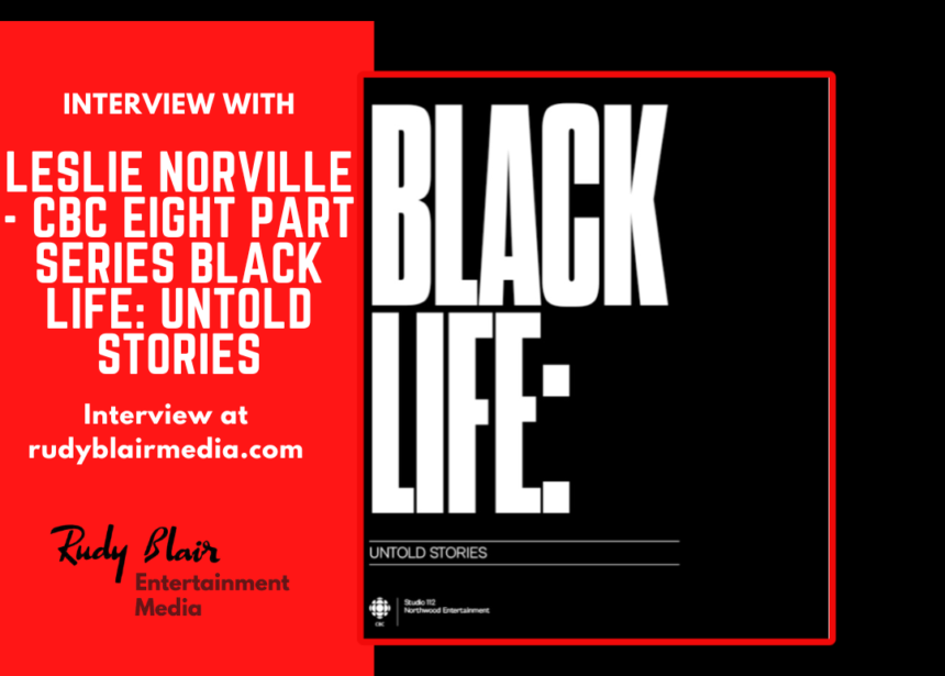 Interview with Leslie Norville on the CBC eight part series Black Life: Untold Stories