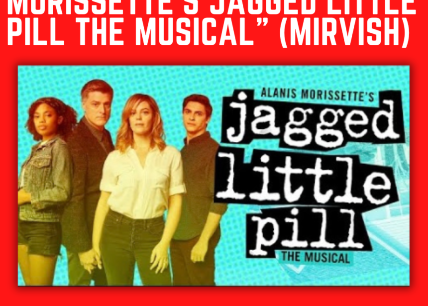 Review : “Alanis Morissette’s Jagged Little Pill the Musical” (Mirvish)