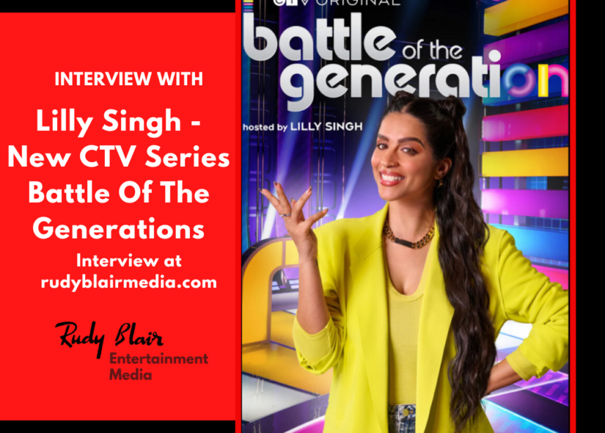 Intv w Media Superstar Lilly Singh on Hosting the new CTV series Battle of the Generations