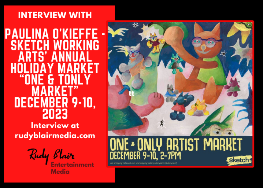 Intv w Paulina O’Kieffe on SKETCH Working Arts’ Annual Holiday Market “One & Only Market”