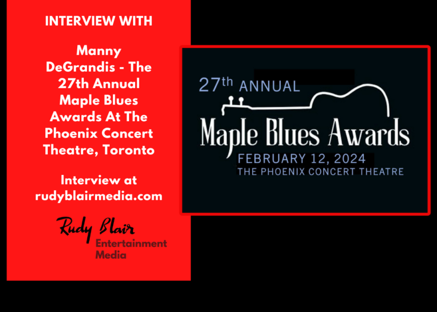 Interview w Manny DeGrandis on the 27th Annual Maple Blues Awards at The Phoenix Concert Theatre