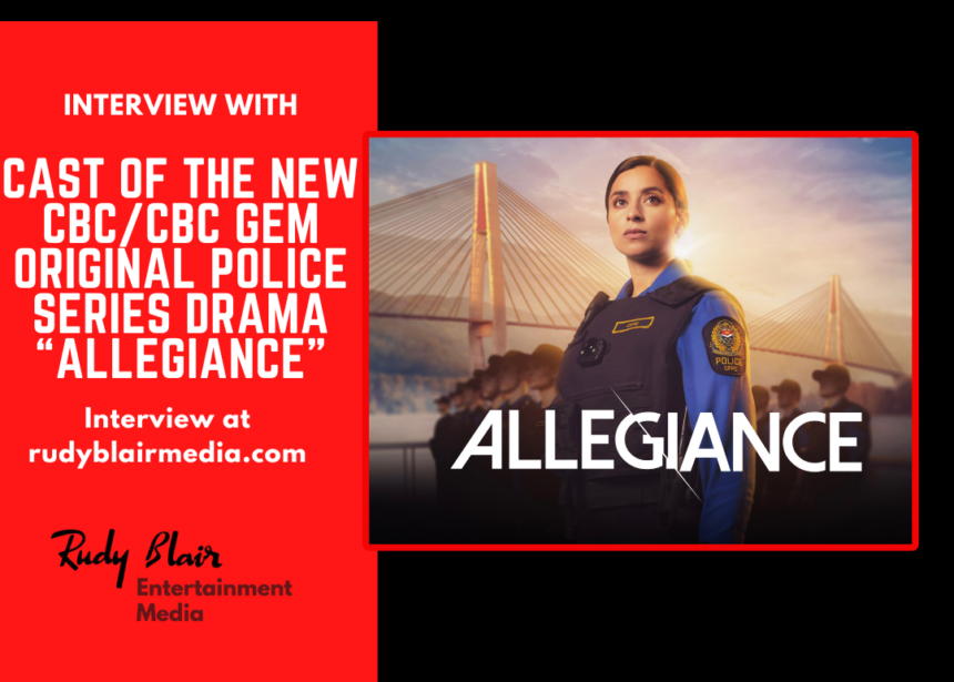 Intv w the Cast of the new CBC/CBC Gem Original Police Series Drama “Allegiance”