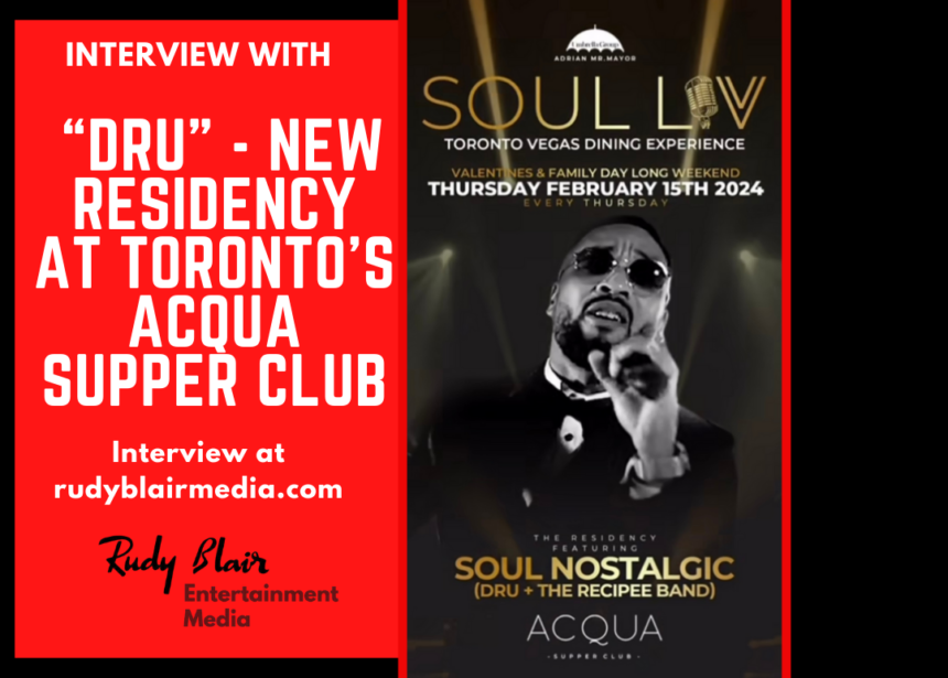 Intv w R&B Juno Award Winner “Dru” On His New Residency At Toronto’s Acqua Supper Club