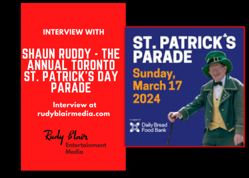 Intv w Shaun Ruddy on The Annual Toronto St Patrick’s Day Parade /Weekend