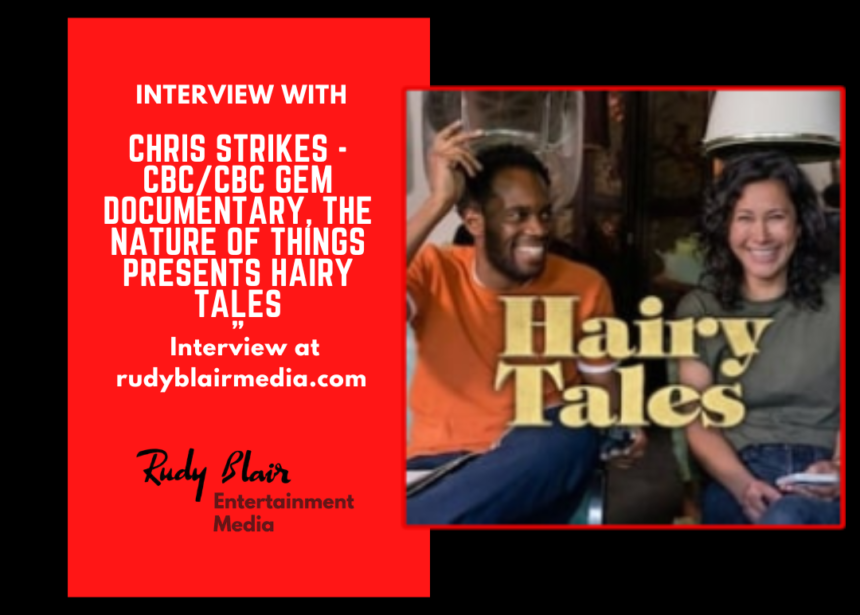 Intv w Director Chris Strikes on CBC/CBC Gem Documentary, The Nature Of Things Presents Hairy Tales