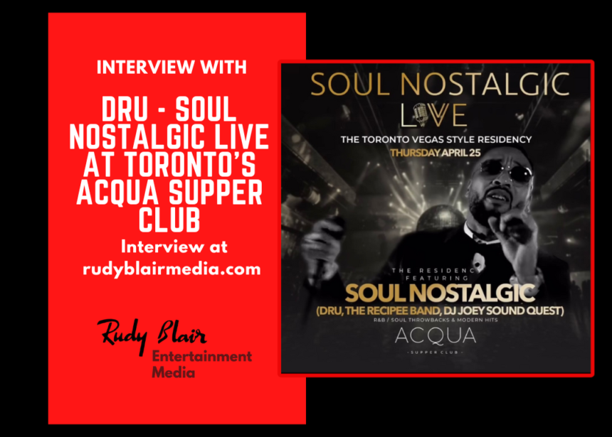 Intv w R&B Juno Award Winning Artist Dru On His Soul Nostalgic Live At Toronto’s Acqua Supper Club