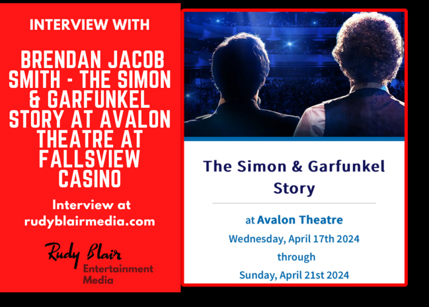 Intv w Brendan Jacob Smith on The Simon & Garfunkel Story at Avalon Theatre at Fallsview Casino