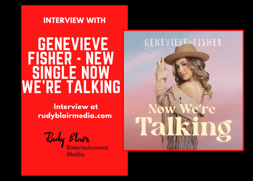 Interview w Canadian Country Artist Genevieve Fisher On New Single Now We’re Talking