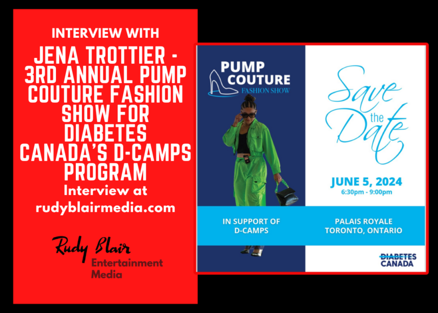 Intv w Jena Trottier on 3rd Annual Pump Couture Fashion Show for Diabetes Canada’s D Camps Program