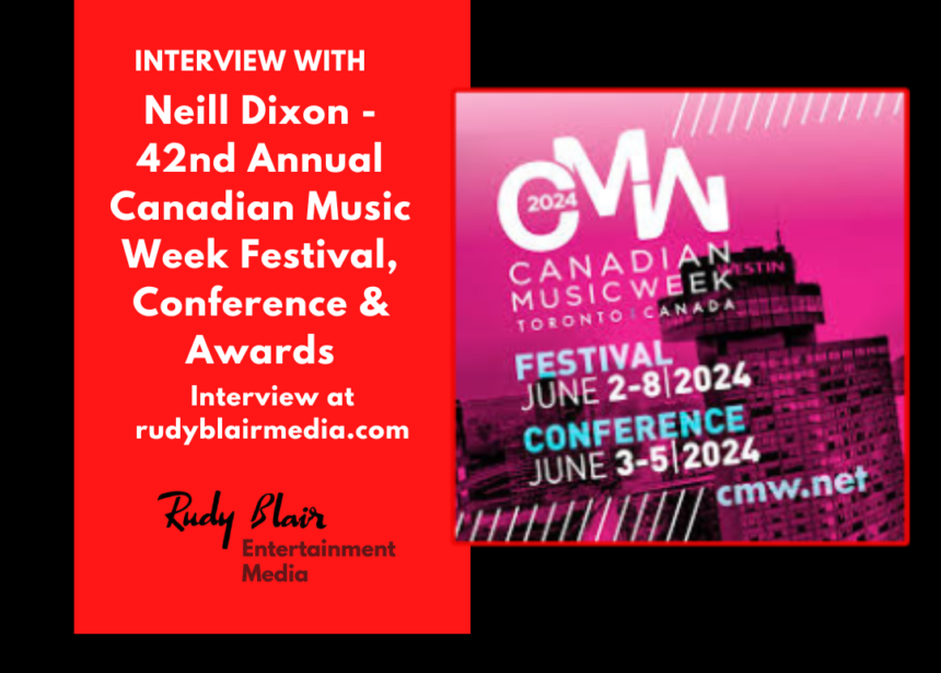 Intv w Neill Dixon on 42nd Annual Canadian Music Week Festival, Conference & Awards