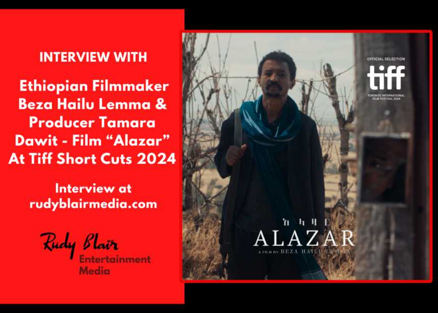 Intv w Ethiopian Filmmaker Beza Hailu Lemma & Producer Tamara Dawit On Film “Alazar” At Tiff Short Cuts 2024