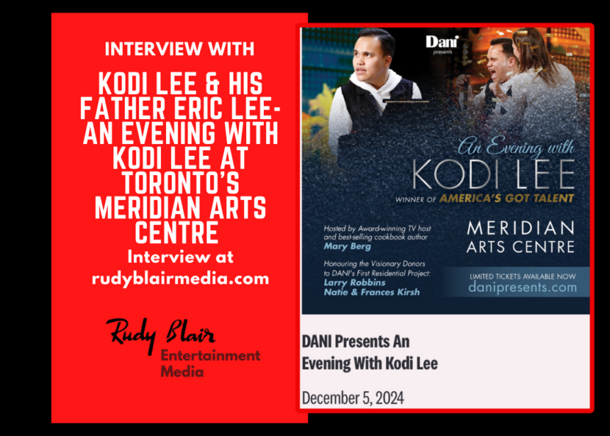 Intv w America’s Got Talent Winner Kodi Leew Father Eric Lee On Concert At Toronto’s  Meridian Arts