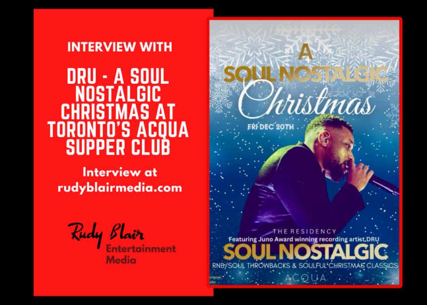 Intv w R&B Juno Winning Artist Dru On A Soul Nostalgic Christmas At Toronto’s Acqua Supper Club