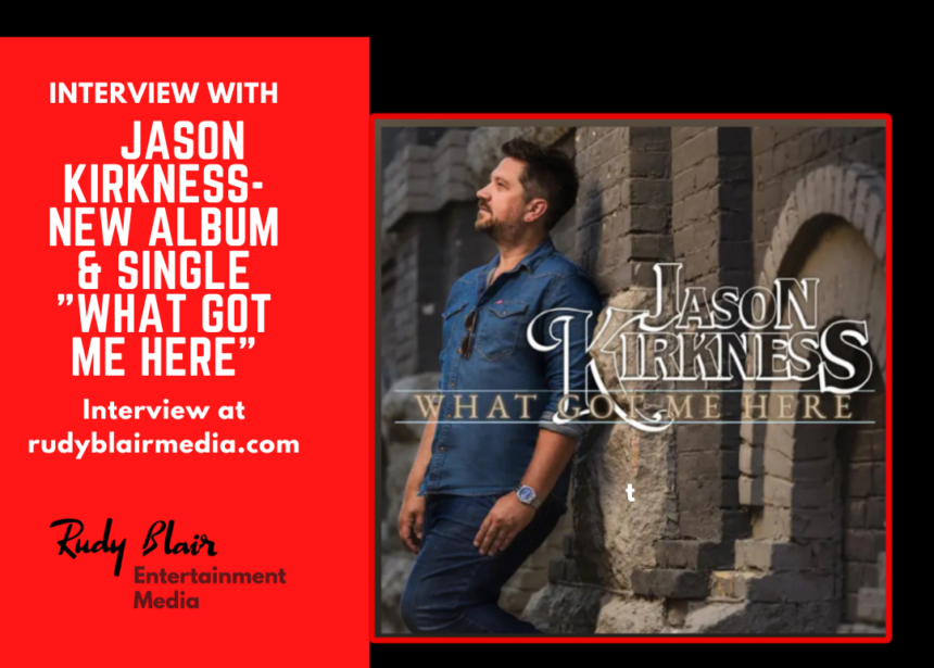 Intv w Canadian Country Artist Jason Kirkness On New Album & Single “What Got Me Here”