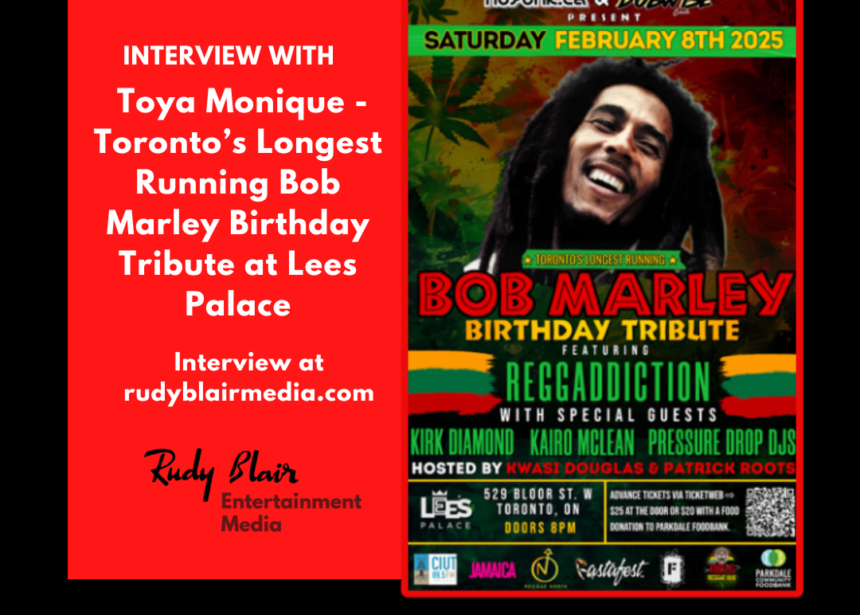 Intv w Toya Monique of Reggaddiction on Toronto’s Longest Running Bob Marley Birthday Tribute