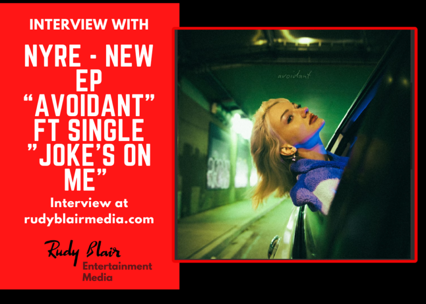 Intv w Canadian Recording Artist NYRE On New EP “Avoidant” FT Single “Joke’s On Me”