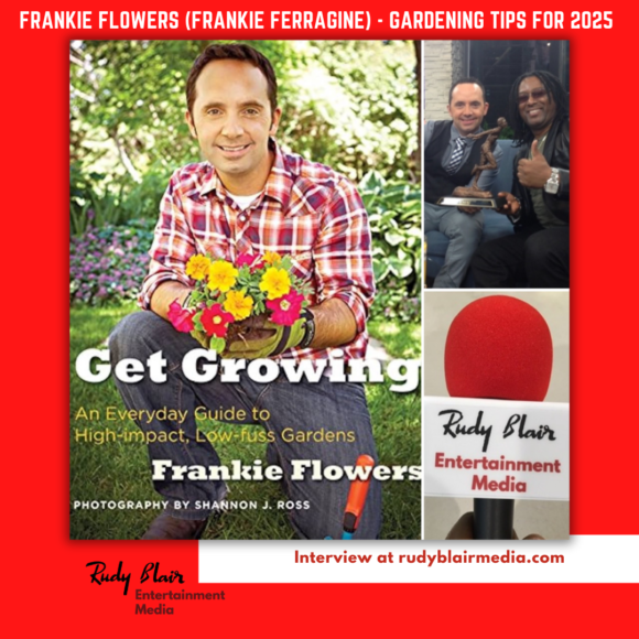Intv w Television Personality Frankie Flowers Frankie Ferragine On Gardening Tips For 2025