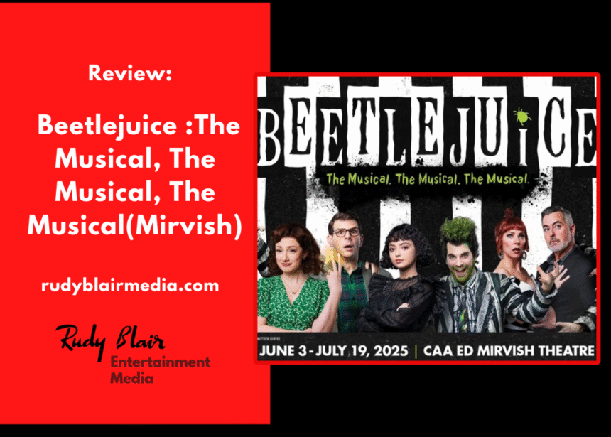 Review: Beetlejuice :The Musical, The Musical, The Musical(Mirvish)Sunday Review: Beetlejuice :The Musical, The Musical, The Musical(Mirvish)Sunday