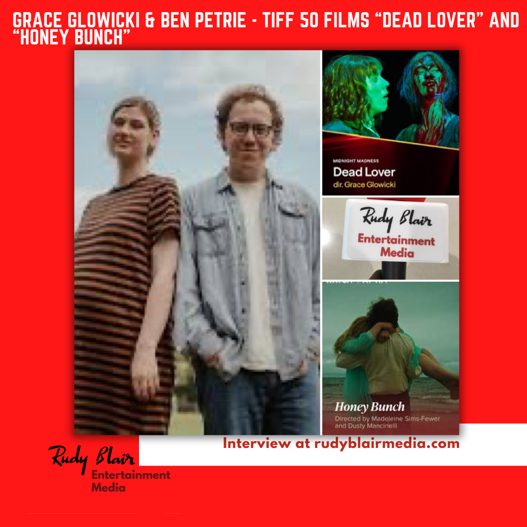 Intv w Actor/Directors Grace Glowicki & Ben Petrie On Their TIFF 50 Films Dead Lover And Honey Bunch Intv w Actor/Directors Grace Glowicki & Ben Petrie On Their TIFF 50 Films Dead Lover And Honey Bunch