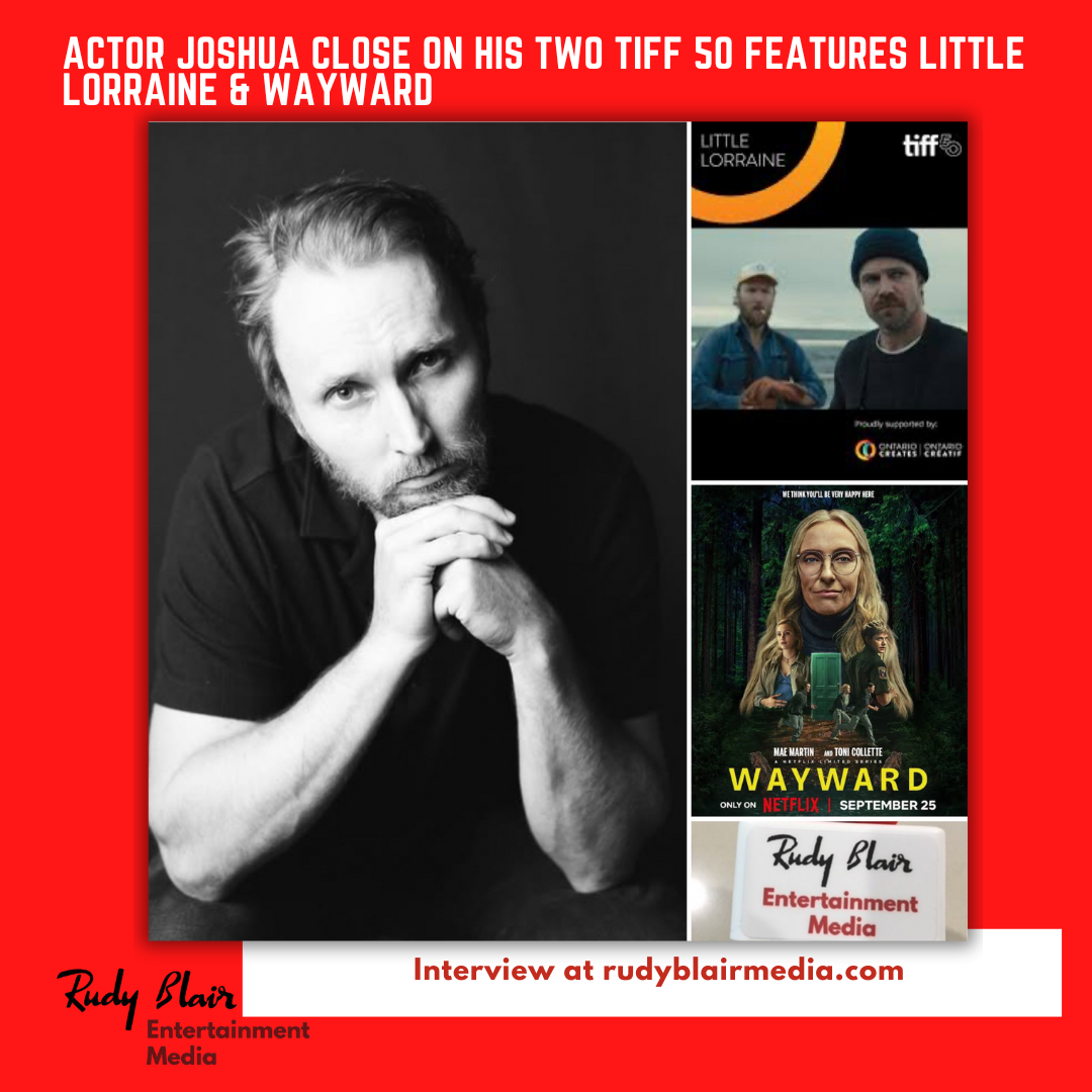 Intv w Actor Joshua Close On His Two TIFF 50 Features Little Lorraine & Wayward Intv w Actor Joshua Close On His Two TIFF 50 Features Little Lorraine & Wayward
