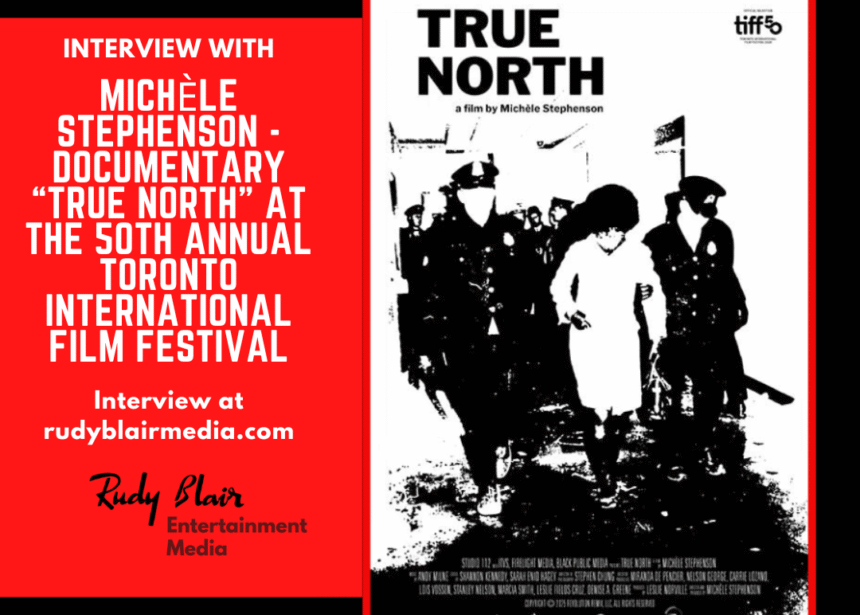 Intv w Director Michèle Stephenson On Her Documentary “True North” At The 50th Annual Toronto International Film Festival Intv w Director Michèle Stephenson On Her Documentary “True North” At The 50th Annual Toronto International Film Festival