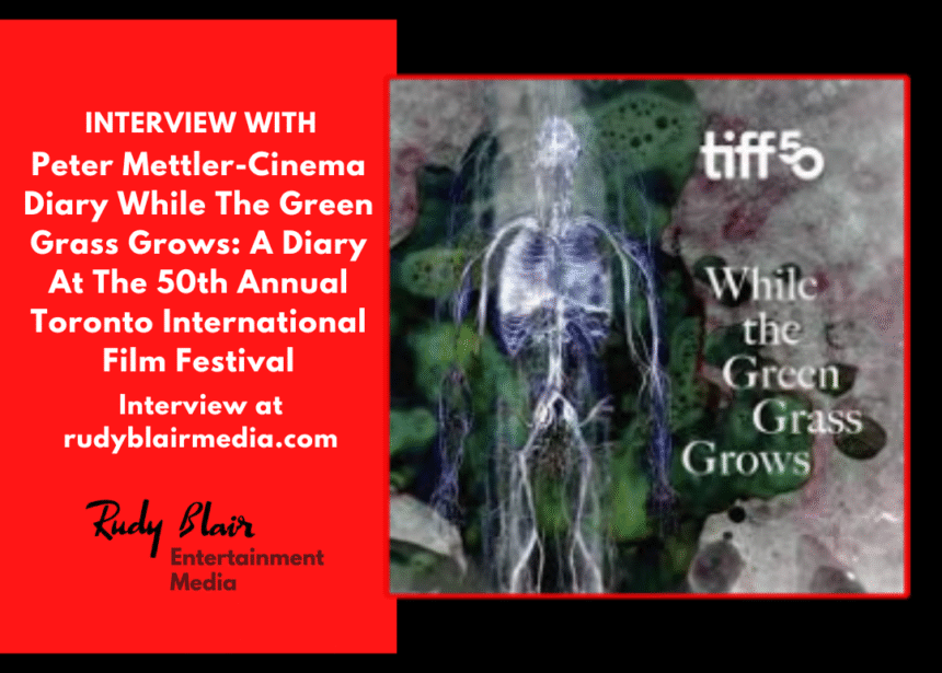Intv w Filmmaker Peter Mettler On Cinema Diary While The Green Grass Grows: A Diary At The 50th Annual Toronto International Film Festival Intv w Filmmaker Peter Mettler On Cinema Diary While The Green Grass Grows: A Diary At The 50th Annual Toronto International Film Festival