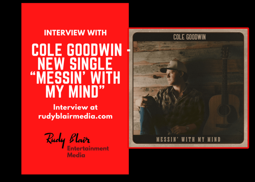 Interview w Country Artist Cole Goodwin On Career & New Single “Messin’ With My Mind”