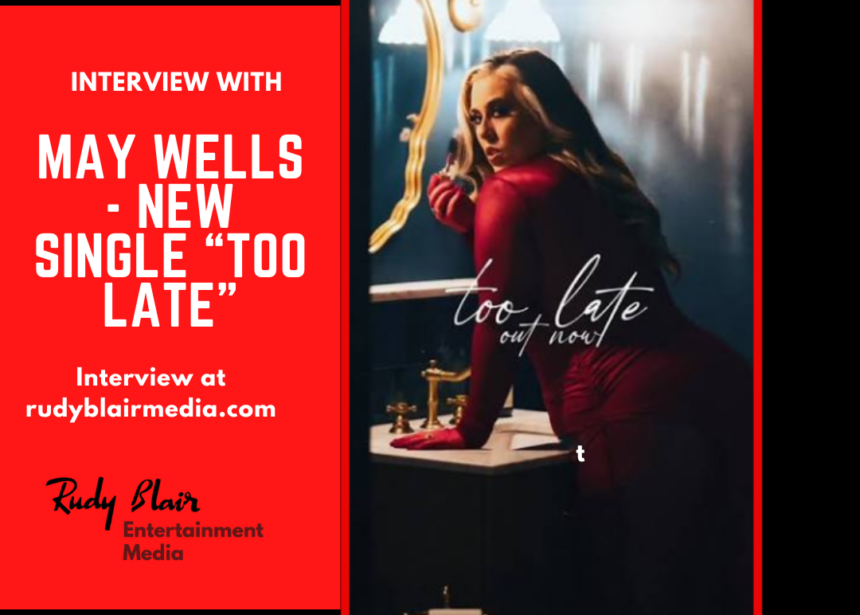 Interview with Canadian Recording Artist May Wells On Her Latest Single “Too Late”