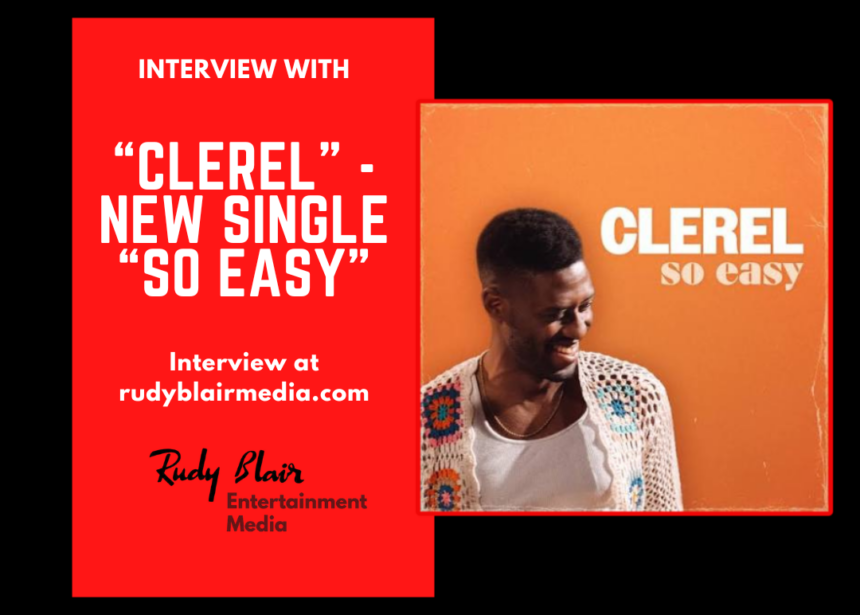 Interview w Canadian R&B/Soul Artist “Clerel” On His New Single “So Easy”