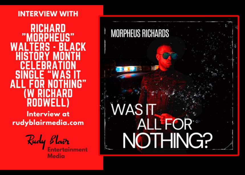 Intv w Richard “Morpheus” Walters On Black History Month Celebration Single “Was It All For Nothing” (w Richard Rodwell)