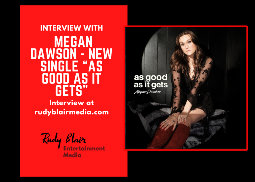 Intv w Canadian Country Award Winning Artist Megan Dawson On New Single “As Good As It Gets”