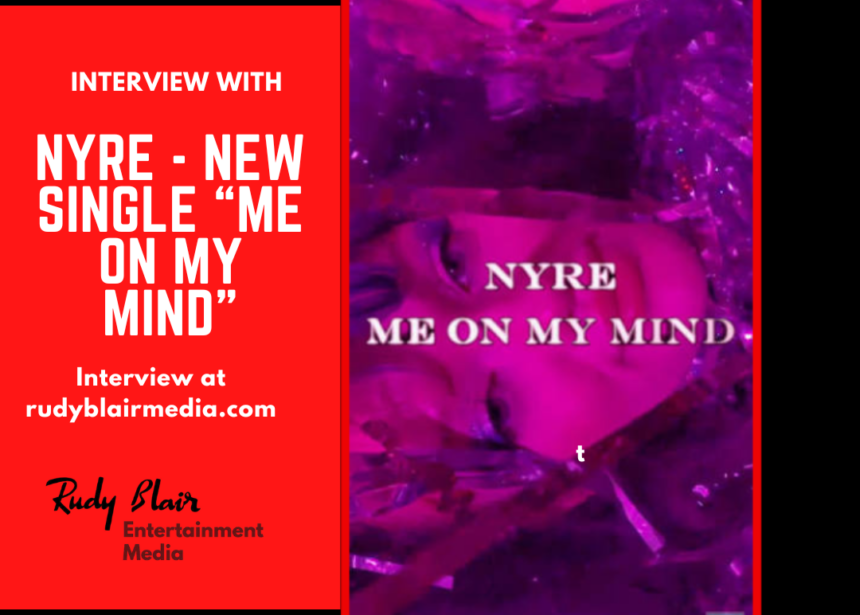 Intv w Canadian Recording Artist NYRE On Her New Single “Me On My Mind”