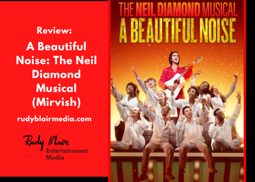 Review: A Beautiful Noise: The Neil Diamond Musical (Mirvish) Review: A Beautiful Noise: The Neil Diamond Musical (Mirvish)